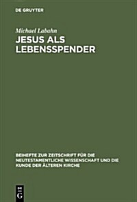 Jesus ALS Lebensspender: Untersuchungen Zu Einer Geschichte Der Johanneischen Tradition Anhand Ihrer Wundergeschichten (Hardcover)