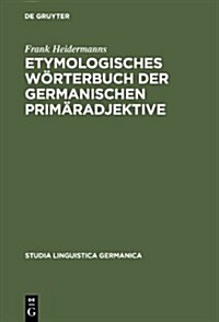 Etymologisches Worterbuch Der Germanischen Primaradjektive (Hardcover)