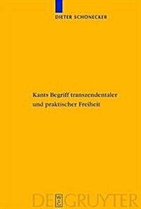 Kants Begriff Transzendentaler Und Praktischer Freiheit: Eine Entwicklungsgeschichtliche Studie (Hardcover)