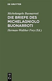 Die Briefe Des Michelagniolo Buonarroti (Hardcover, 3rd, 3., Reprint 201)