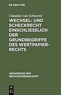 Wechsel- Und Scheckrecht Einschliesslich Der Grundbegriffe Des Wertpapierrechts (Hardcover, 2nd, 2., Reprint 201)