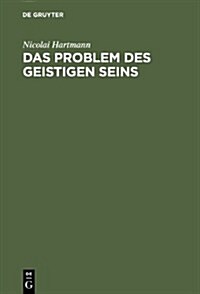 Das Problem Des Geistigen Seins: Untersuchungen Zur Grundlegung Der Geschichtsphilosophie Und Der Geisteswissenschaften (Hardcover, 2nd, 2., Reprint 201)