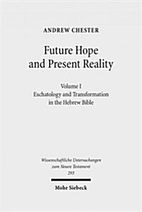 Future Hope and Present Reality: Volume I: Eschatology and Transformation in the Hebrew Bible (Hardcover)