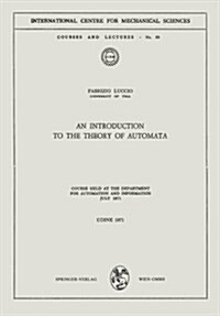 An Introduction to the Theory of Automata: Course Held at the Department for Automation and Information July 1971 (Paperback, 1971)