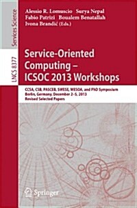 Service-Oriented Computing--Icsoc 2013 Workshops: Ccsa, CSB, Pasceb, Swese, Wesoa, and PhD Symposium, Berlin, Germany, December 2-5, 2013. Revised Sel (Paperback, 2014)