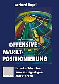 Offensive Marktpositionierung: In Zehn Schritten Zum Einzigartigen Marktprofil (Paperback, 1996)
