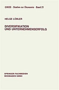 Diversifikation Und Unternehmenserfolg : Diversifikationserfolge Und -Risiken Bei Unterschiedlichen Marktstrukturen Und Wettbewerb (Paperback)