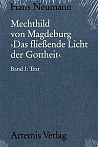 Mechthild Von Magdeburg Das Flie?nde Licht Der Gottheit: Nach Der Einsiedler Handschrift in Kritischem Vergleich Mit Der Gesamten ?erlieferung. Band (Hardcover)