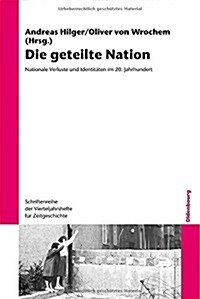 Die Geteilte Nation: Nationale Verluste Und Identit?en Im 20. Jahrhundert (Paperback)