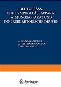 Blutgef?s- Und Lymphgef?sapparat Atmungsapparat Und Innersekretorische Dr?en: Erster Teil Blutgef?se Und Herz - Lymphgef?se Und Lymphatische Orga (Paperback, Softcover Repri)