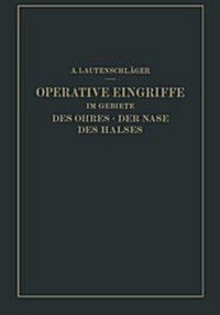 Operative Eingriffe Im Gebiete Des Ohres - Der Nase Des Halses: Nach Eigenen Erfahrungen Dargestellt (Paperback, Softcover Repri)