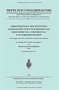 Verhandlungen Der Deutschen Gesellschaft F? Unfallheilkunde Versicherungs-, Versorgungs- Und Verkehrsmedizin: XXV. Tagung Vom 15. Bis 17. Mai 1961 in (Paperback, 1962)