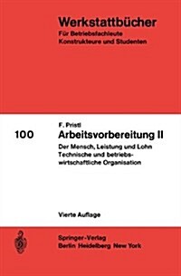 Arbeitsvorbereitung II: Der Mensch, Seine Leistung Und Sein Lohn Die Technische Und Betriebswirtschaftliche Organisation (Paperback, 4, 4., Durchges. A)