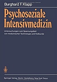 Psychosoziale Intensivmedizin: Untersuchungen Zum Spannungsfeld Von Medizinischer Technologie Und Heilkunde (Paperback, 1985)