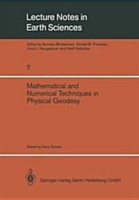 Mathematical and Numerical Techniques in Physical Geodesy: Lectures Delivered at the Fourth International Summer School in the Mountains on Mathematic (Paperback, 1986)