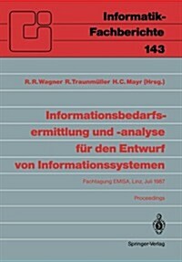 Informationsbedarfsermittlung Und -Analyse F? Den Entwurf Von Informationssystemen: Fachtagung Emisa, Linz, 2. Und 3. Juli 1987. Proceedings (Paperback, 1987)
