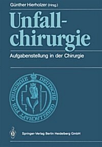 Unfallchirurgie: Aufgabenstellung in Der Chirurgie (Paperback, 1988)