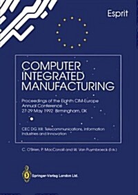Computer Integrated Manufacturing: Proceedings of the Eighth CIM-Europe Annual Conference 27-29 May 1992 Birmingham, UK Cec Dg XIII: Telecommunication (Paperback, Edition.)
