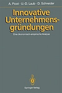 Innovative Unternehmensgr?dungen: Eine ?onomisch-Empirische Analyse (Paperback, 1989)