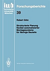 Strukturierte Planung Flexibel Automatisierter Montagesysteme F? Fl?hige Bauteile (Paperback, 1991)