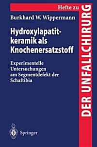 Hydroxylapatitkeramik ALS Knochenersatzstoff: Experimentelle Untersuchungen Am Segmentdefekt Der Schaftibia (Paperback, 1996)