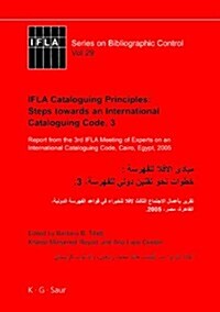 Ifla Cataloguing Principles: Steps Towards an International Cataloguing Code, 3: Report from the 3rd Ifla Meeting of Experts on an International Catal (Hardcover)