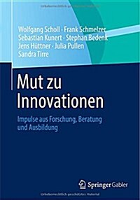 Mut Zu Innovationen: Impulse Aus Forschung, Beratung Und Ausbildung (Paperback, 2014)