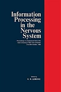 Information Processing in the Nervous System: Proceedings of a Symposium Held at the State University of New York at Buffalo 21st-24th October, 1968 (Paperback, 1969)