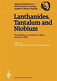 Lanthanides, Tantalum and Niobium: Mineralogy, Geochemistry, Characteristics of Primary Ore Deposits, Prospecting, Processing and Applications Proceed (Paperback, Softcover Repri)