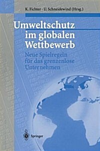 Umweltschutz Im Globalen Wettbewerb: Neue Spielregeln F? Das Grenzenlose Unternehmen (Paperback, Softcover Repri)