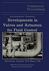 Proceedings of the 2nd International Conference on Developments in Valves and Actuators for Fluid Control: Manchester, England: 28-30 March 1988 (Paperback, 1988)