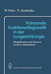 Pulmonale Funktionsdiagnostik in Der Lungenchirurgie: M?lichkeiten Und Grenzen Invasiver Ma?ahmen (Paperback, 1988)