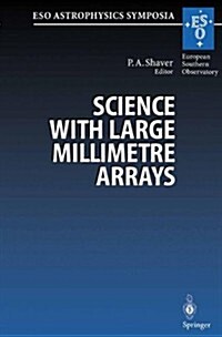 Science with Large Millimetre Arrays: Proceedings of the Eso-Iram-Nfra-Onsala Workshop, Held at Garching, Germany 11-13 December 1995 (Paperback, Softcover Repri)