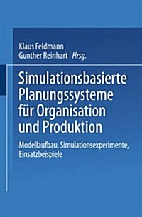 Simulationsbasierte Planungssysteme F? Organisation Und Produktion: Modellaufbau, Simulationsexperimente, Einsatzbeispiele (Paperback, 2000)