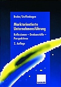 Marktorientierte Unternehmensf?rung: Reflexionen -- Denkanst秤e -- Perspektiven (Paperback, 2, 2. Aufl. 1998)