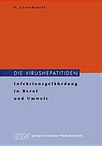 Die Virushepatitiden : Infektionsgefahrdung in Beruf Und Umwelt (Paperback, 1998 ed.)
