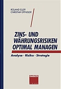 Zins- Und Wahrungsrisiken Optimal Managen : Analyse - Risiko - Strategie (Paperback, Softcover Reprint of the Original 1st 1994 ed.)