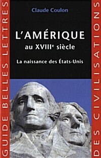 LAmerique Au Xviiie Siecle: La Naissance Des Etats-Unis (Paperback)