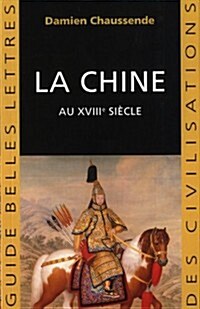 La Chine Au Xviiie Siecle: LApogee de LEmpire Sino-Mandchou Des Qing (Paperback)