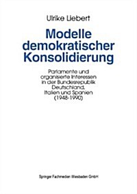 Modelle Demokratischer Konsolidierung: Parlamente Und Organisierte Interessen in Der Bundesrepublik Deutschland, Italien Und Spanien (1948-1990) (Paperback, 1995)