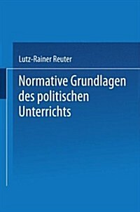 Normative Grundlagen Des Politischen Unterrichts : Dokumentation Und Analyse (Paperback)