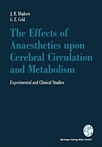 The Effects of Anaesthetics Upon Cerebral Circulation and Metabolism: Experimental and Clinical Studies (Paperback, Softcover Repri)