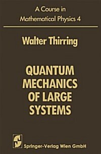 A Course in Mathematical Physics: Volume 4: Quantum Mechanics of Large Systems (Paperback, 1983)