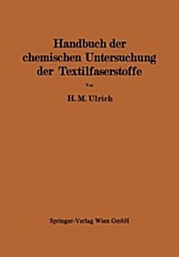 Handbuch Der Chemischen Untersuchung Der Textilfaserstoffe: Untersuchung Der Faserfremdk?per, Der Chemisch Ver?derten Faserstoffe Und Der Damit Verb (Paperback, Softcover Repri)