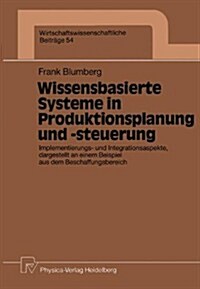 Wissensbasierte Systeme in Produktionsplanung Und -Steuerung: Implementierungs- Und Integrationsaspekte, Dargestellt an Einem Beispiel Aus Dem Beschaf (Paperback, 1991)
