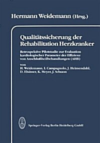 Qualit?ssicherung Der Rehabilitation Herzkranker: Retrospektive Pilotstudie Zur Evaluation Kardiologischer Parameter Der Effizienz Von Anschlu?eilbe (Paperback, 1992)