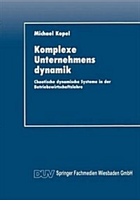 Komplexe Unternehmensdynamik: Chaotische Dynamische Systeme in Der Betriebswirtschaftslehre (Paperback, 1994)