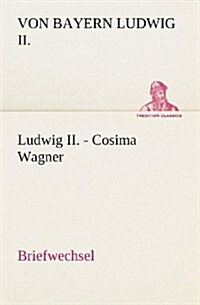 Ludwig II. - Cosima Wagner (Paperback)