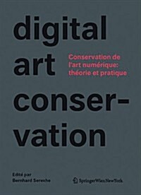 Conservation de LArt Numrique: Thorie Et Pratique: Le Projet Digital Art Conservation (Hardcover)