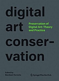 Preservation of Digital Art: Theory and Practice: The Digital Art Conservation Project (Hardcover)